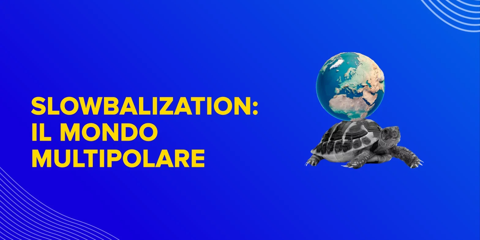 Rappresentazione visiva dell'articolo: Slowbalization: il mondo multipolare